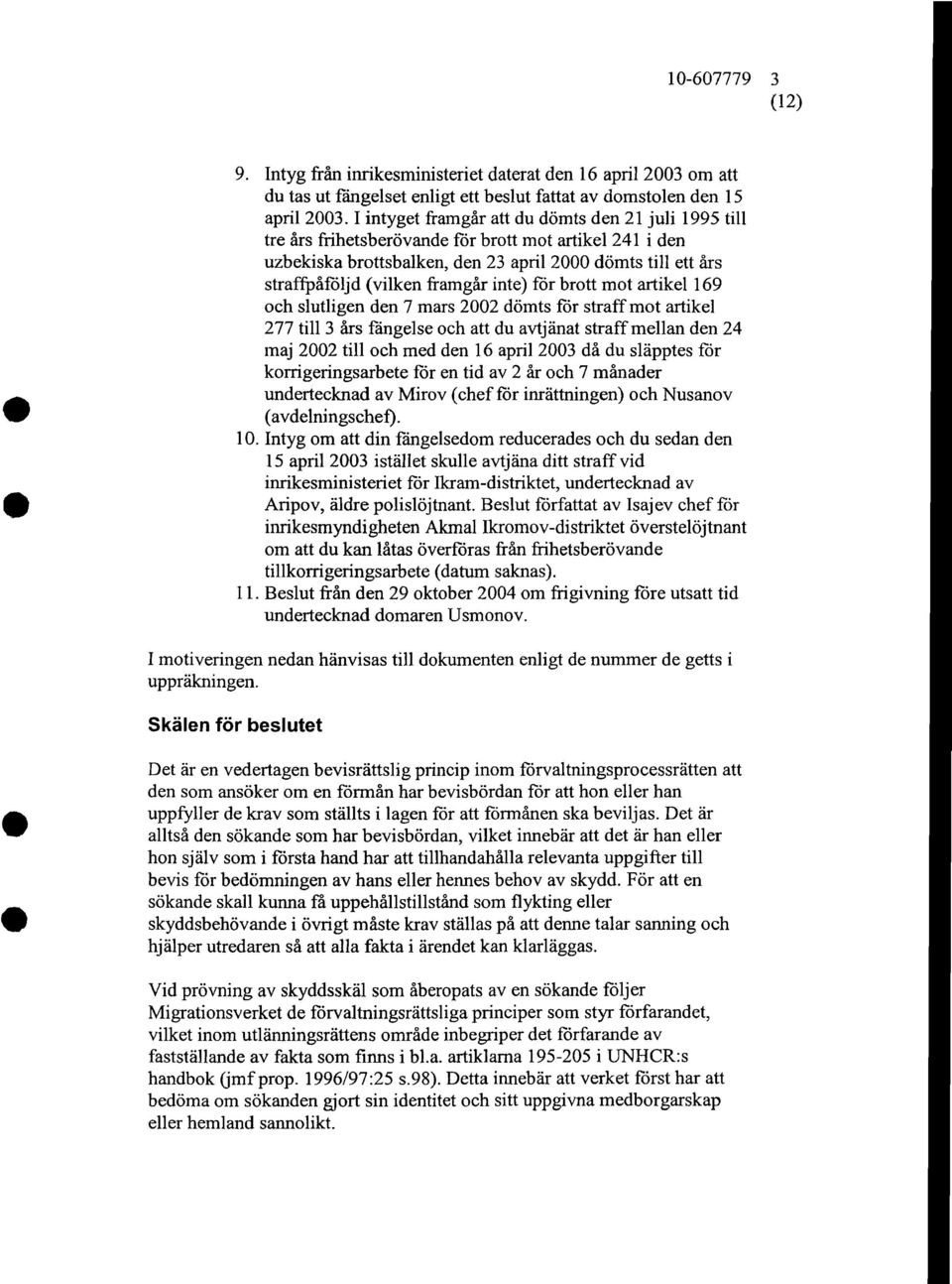 241 i den uzbekiska brottsbalken, den 23 april 2000 domts till ett ars straffpafoljd (vilken framgar inte) for brott mot artikel 169 oeh slutligen den 7 mars 2002 domts for straff mot artikel 277