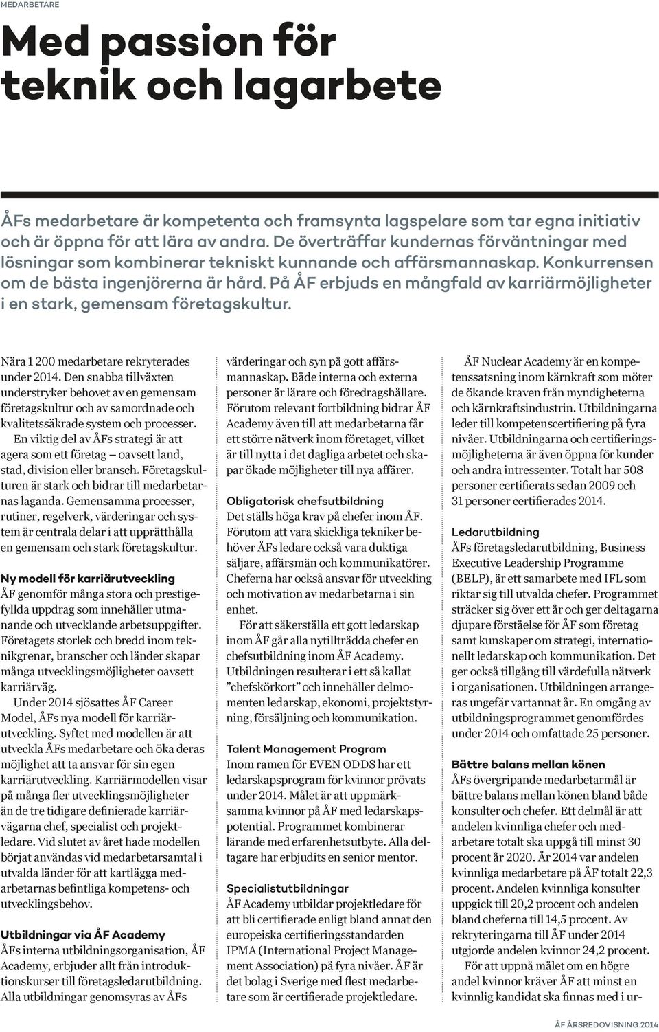 På ÅF erbjuds en mångfald av karriärmöjligheter i en stark, gemensam företagskultur. Nära 1 200 medarbetare rekryterades under 2014.