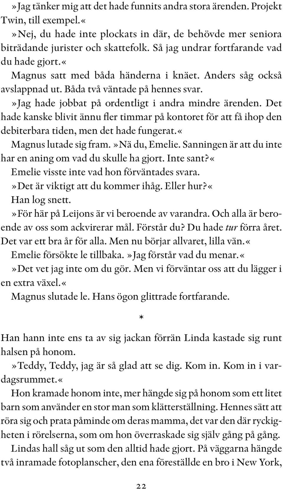 »jag hade jobbat på ordentligt i andra mindre ärenden. Det hade kanske blivit ännu fler timmar på kontoret för att få ihop den debiter bara tiden, men det hade fungerat.«magnus lutade sig fram.