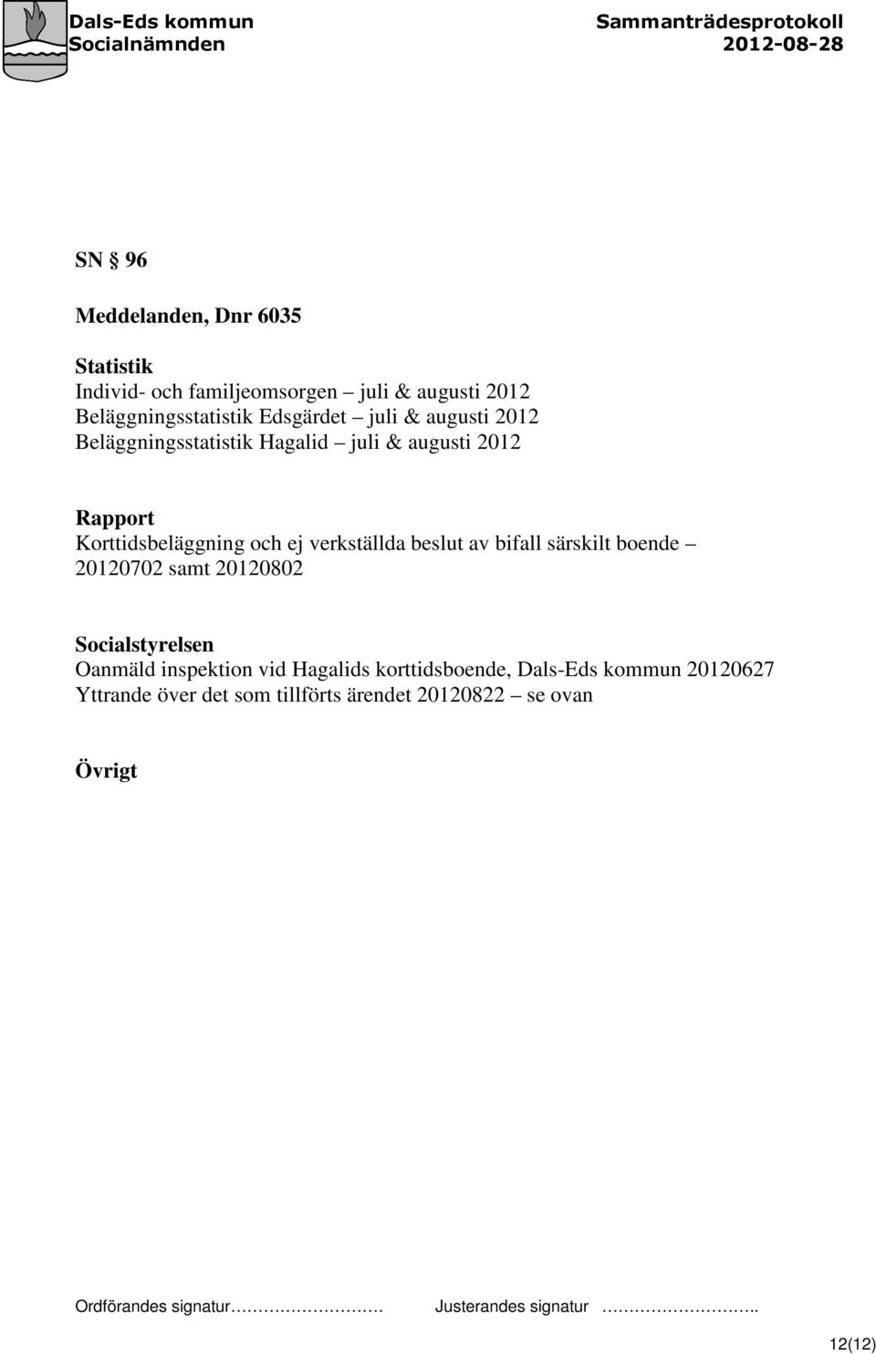 ej verkställda beslut av bifall särskilt boende 20120702 samt 20120802 Socialstyrelsen Oanmäld inspektion vid