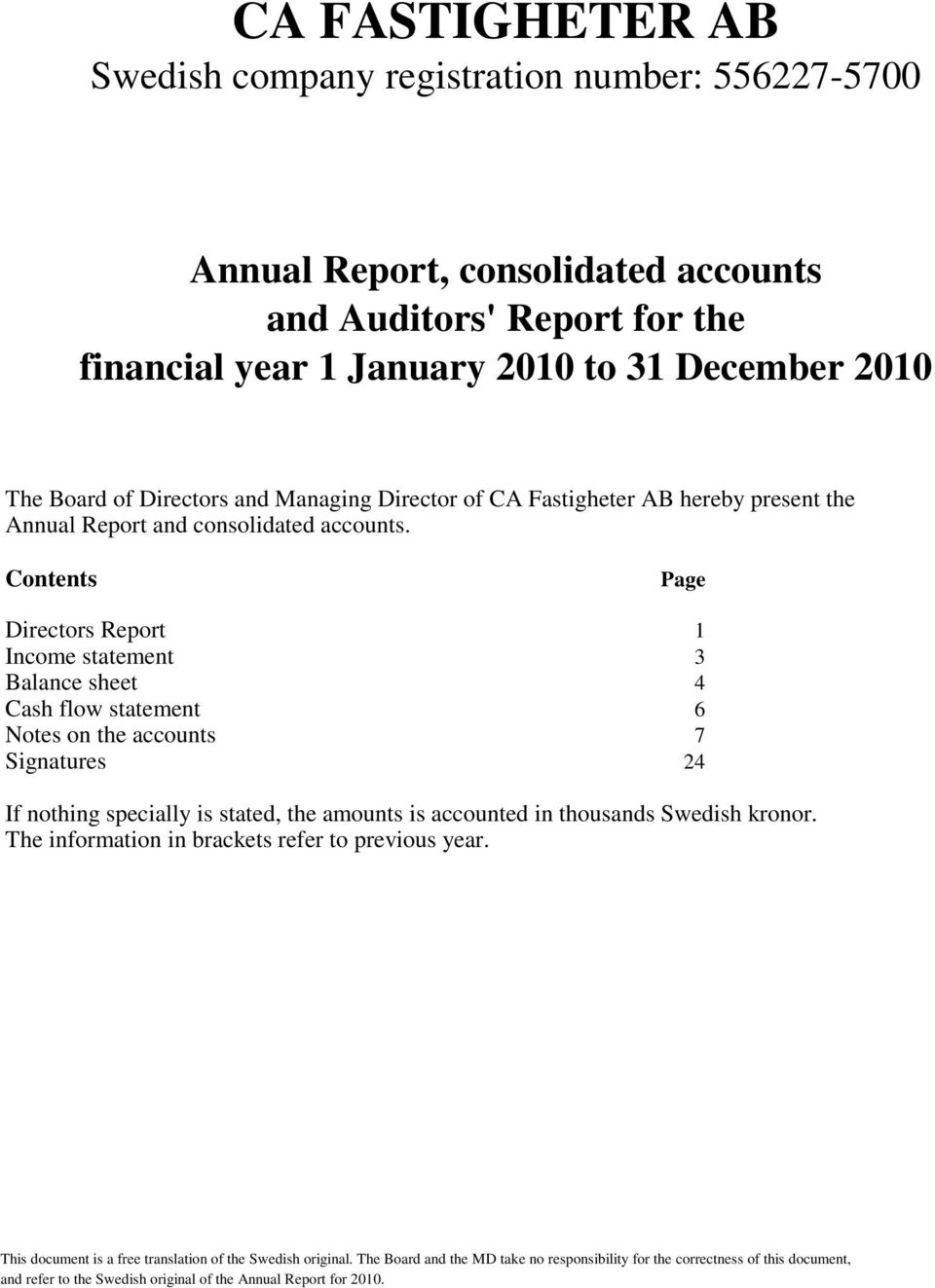 Contents Page Directors Report 1 Income statement 3 Balance sheet 4 Cash flow statement 6 Notes on the accounts 7 Signatures 24 If nothing specially is stated,