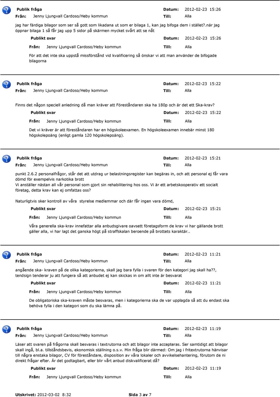 bifogade bilagorna 2012-02-23 15:22 Finns det någon speciell anledning då man kräver att Föreståndaren ska ha 180p och är det ett Ska-krav?