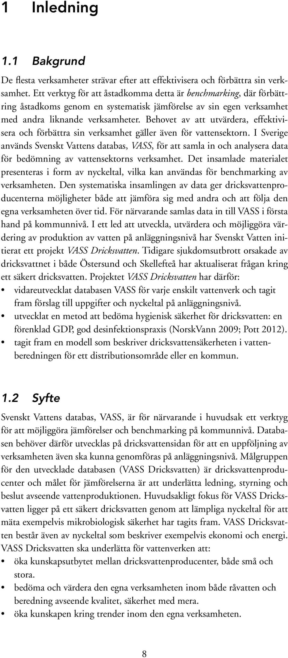 Behovet av att utvärdera, effektivisera och förbättra sin verksamhet gäller även för vattensektorn.