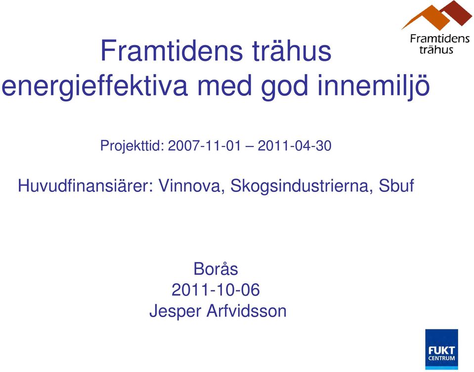 2011-04-30 Huvudfinansiärer: Vinnova,