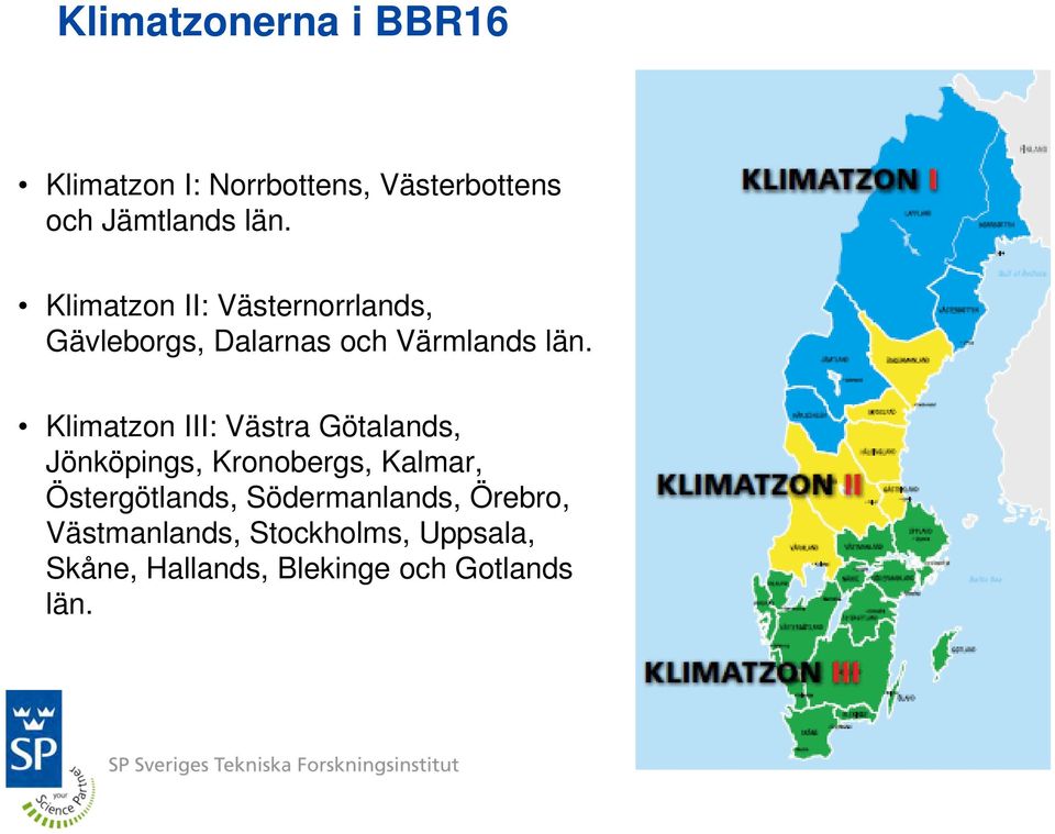 Klimatzon III: Västra Götalands, Jönköpings, Kronobergs, Kalmar, Östergötlands,