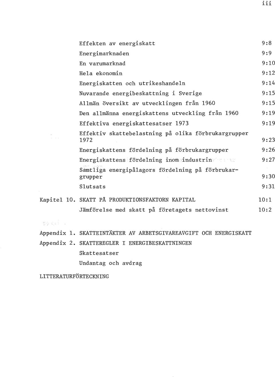 inom industrin Samtliga energipålagors fördelning på förbrukargrupper Slutsats Kapitel 10.