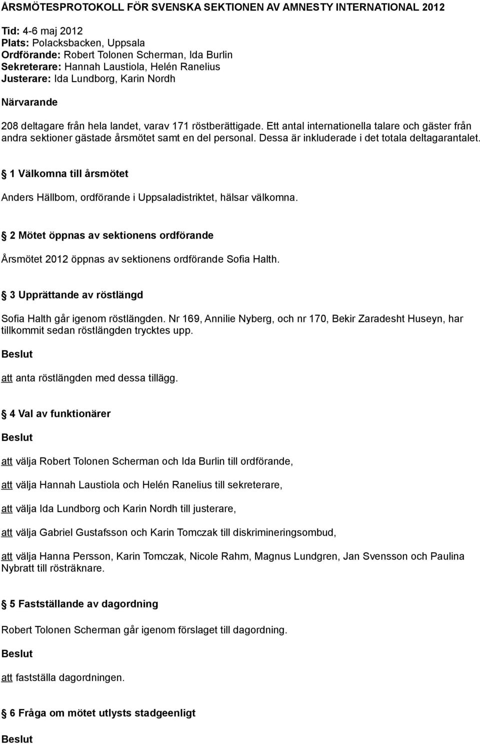 Ett antal internationella talare och gäster från andra sektioner gästade årsmötet samt en del personal. Dessa är inkluderade i det totala deltagarantalet.