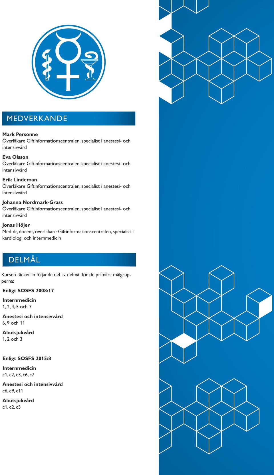 delmål för de primära målgrupperna: Enligt SOSFS 2008:17 Internmedicin 1, 2, 4, 5 och 7 Anestesi och 6, 9