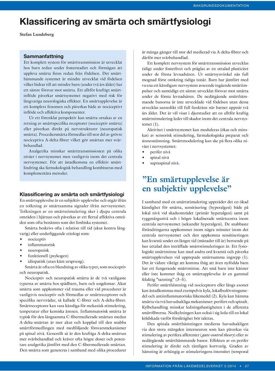 Ett alltför kraftigt smärtinflöde påverkar smärtsystemet negativt med risk för långvariga neurologiska effekter.