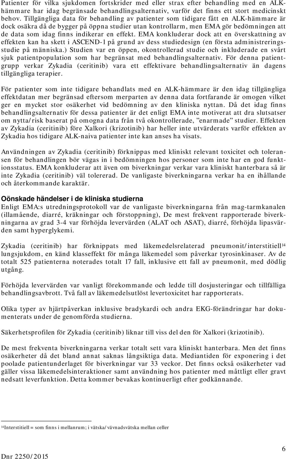 indikerar en effekt. EMA konkluderar dock att en överskattning av effekten kan ha skett i ASCEND-1 på grund av dess studiedesign (en första administreringsstudie på människa.