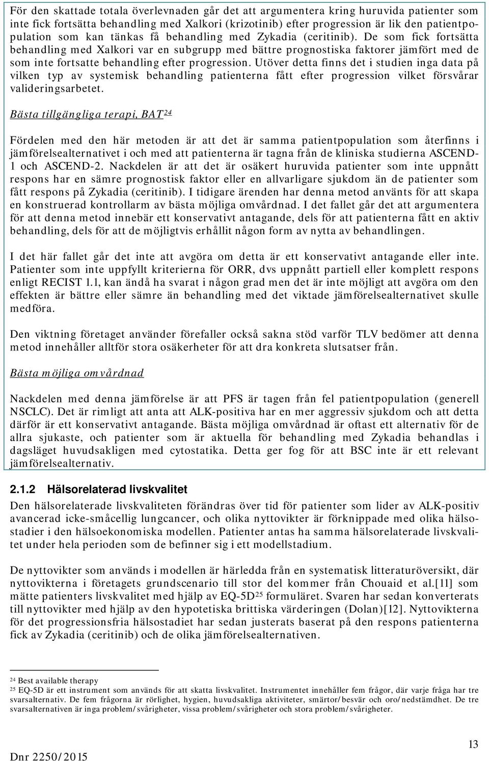 De som fick fortsätta behandling med Xalkori var en subgrupp med bättre prognostiska faktorer jämfört med de som inte fortsatte behandling efter progression.