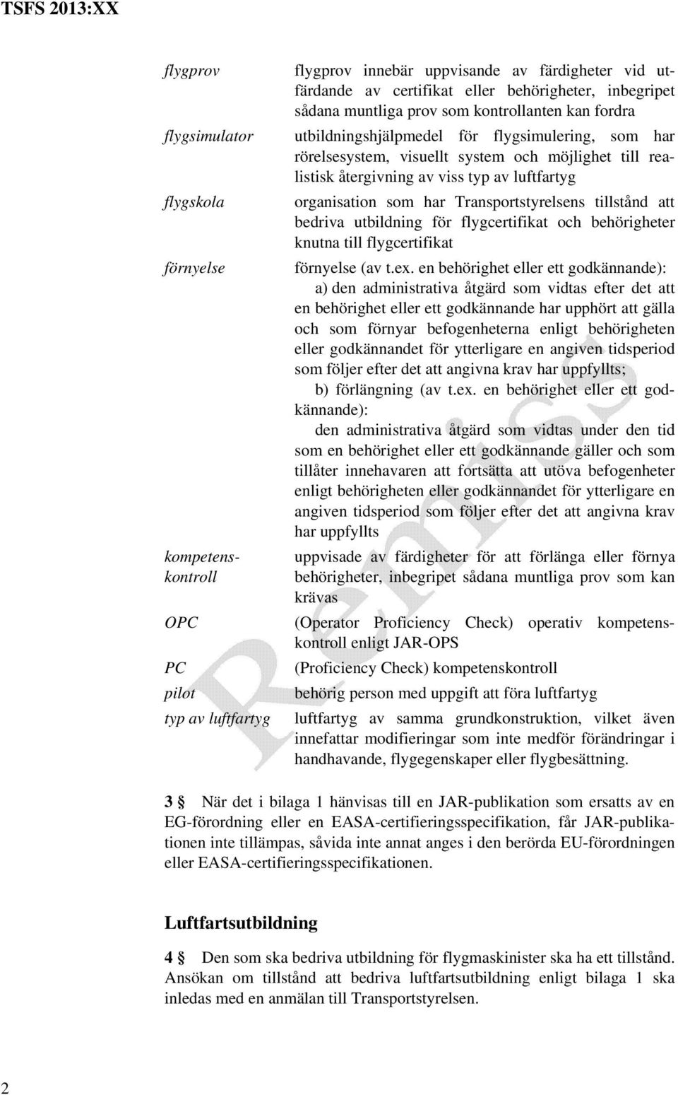 luftfartyg organisation som har Transportstyrelsens tillstånd att bedriva utbildning för flygcertifikat och behörigheter knutna till flygcertifikat förnyelse (av t.ex.