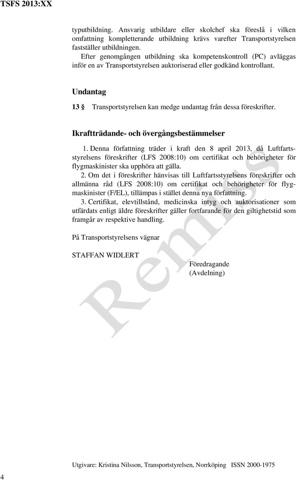 Undantag 13 Transportstyrelsen kan medge undantag från dessa föreskrifter. Ikraftträdande- och övergångsbestämmelser 1.