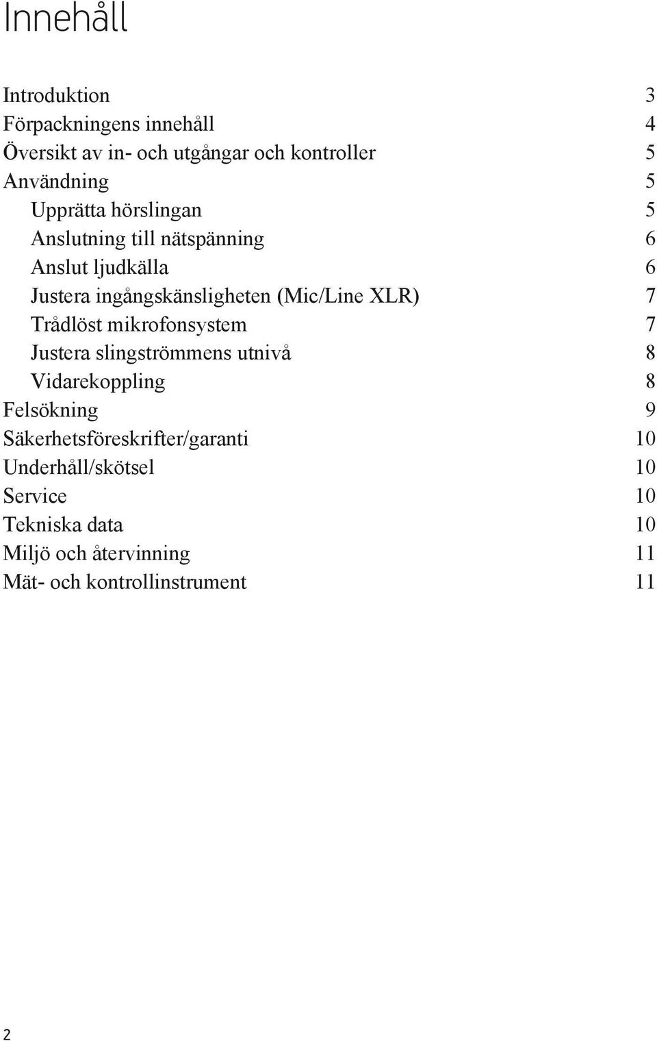 XLR) 7 Trådlöst mikrofonsystem 7 Justera slingströmmens utnivå 8 Vidarekoppling 8 Felsökning 9