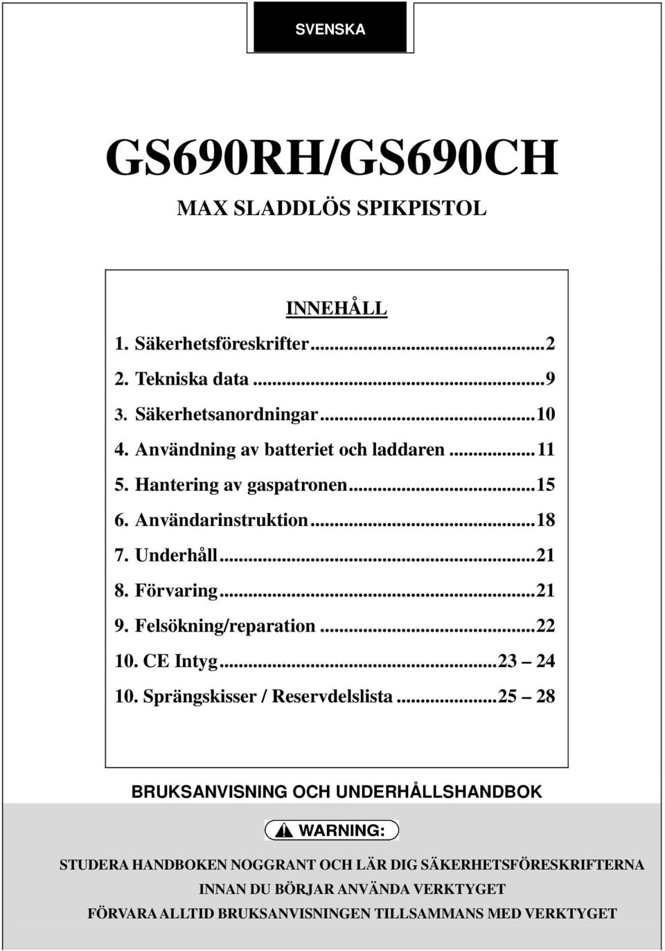 Felsökning/reparation...22 10. CE Intyg...23 24 10. Sprängskisser / Reservdelslista.