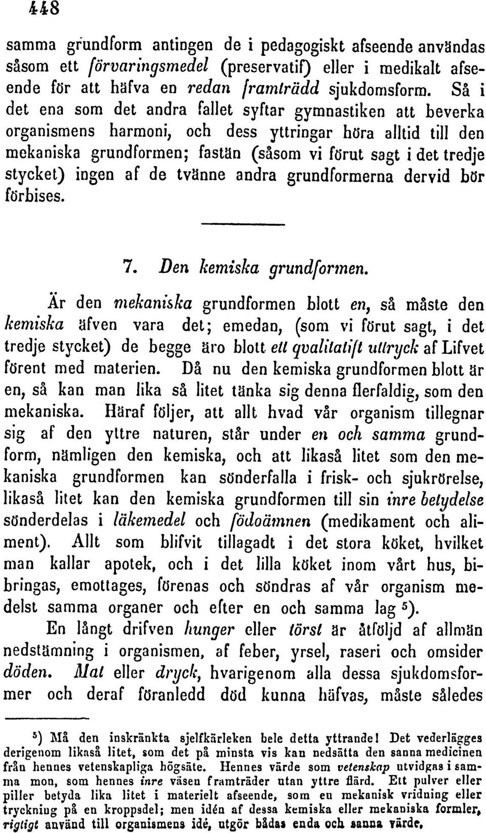 ingen af de tvsnne andra grundformerna dervid bdr fdrbises. 7. Den kemiska grundformen.