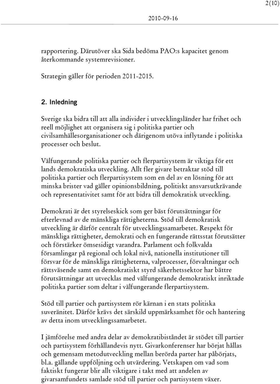 Inledning Sverige ska bidra till att alla individer i utvecklingsländer har frihet och reell möjlighet att organisera sig i politiska partier och civilsamhällesorganisationer och därigenom utöva