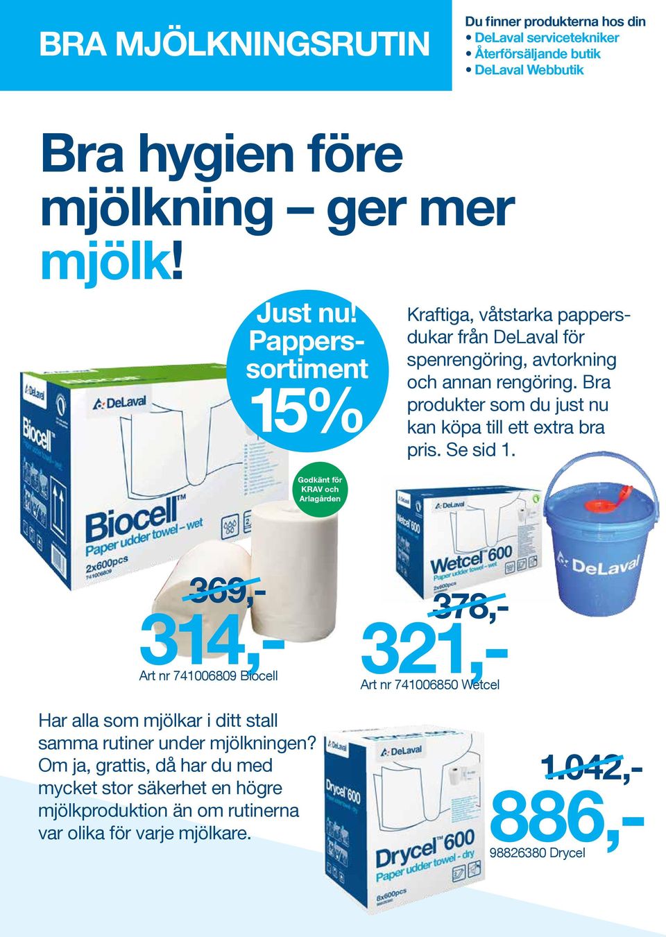 Bra produkter som du just nu kan köpa till ett extra bra pris. Se sid 1.