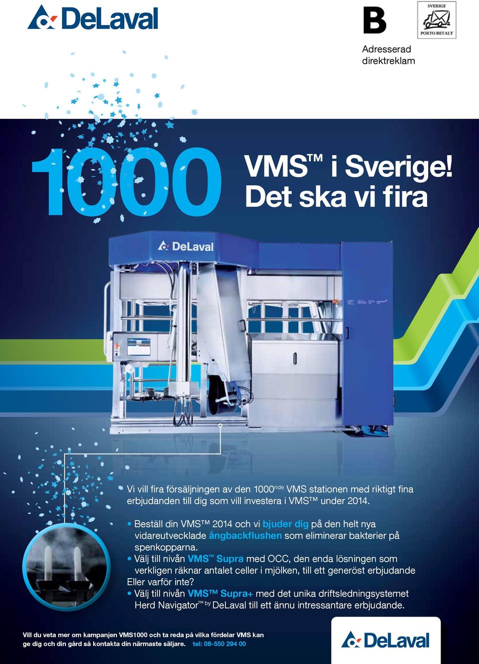 Beställ din VMS 2014 och vi bjuder dig på den helt nya vidareutvecklade ångbackflushen som eliminerar bakterier på spenkopparna.