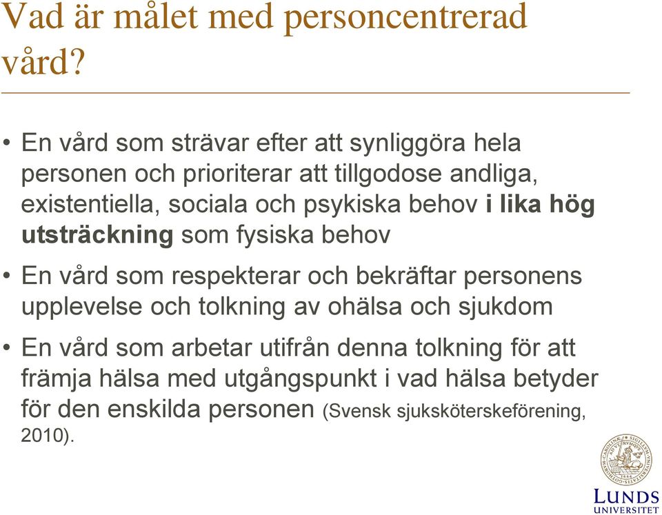 och psykiska behov i lika hög utsträckning som fysiska behov En vård som respekterar och bekräftar personens