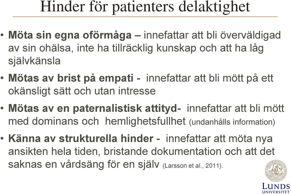 paternalistisk attityd- innefattar att bli mött med dominans och hemlighetsfullhet (undanhålls information) Känna av strukturella