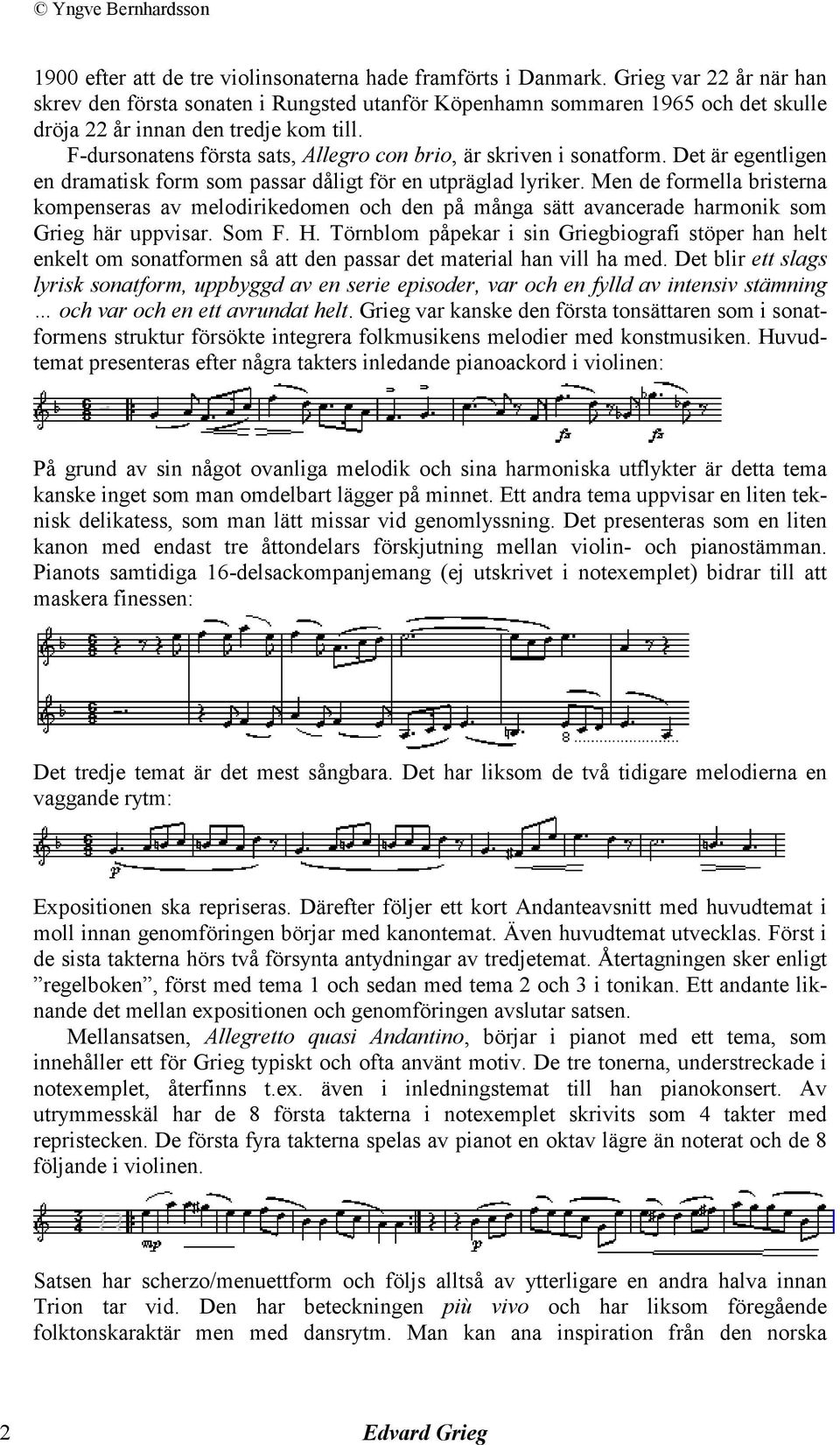 F-dursonatens första sats, Allegro con brio, är skriven i sonatform. Det är egentligen en dramatisk form som passar dåligt för en utpräglad lyriker.