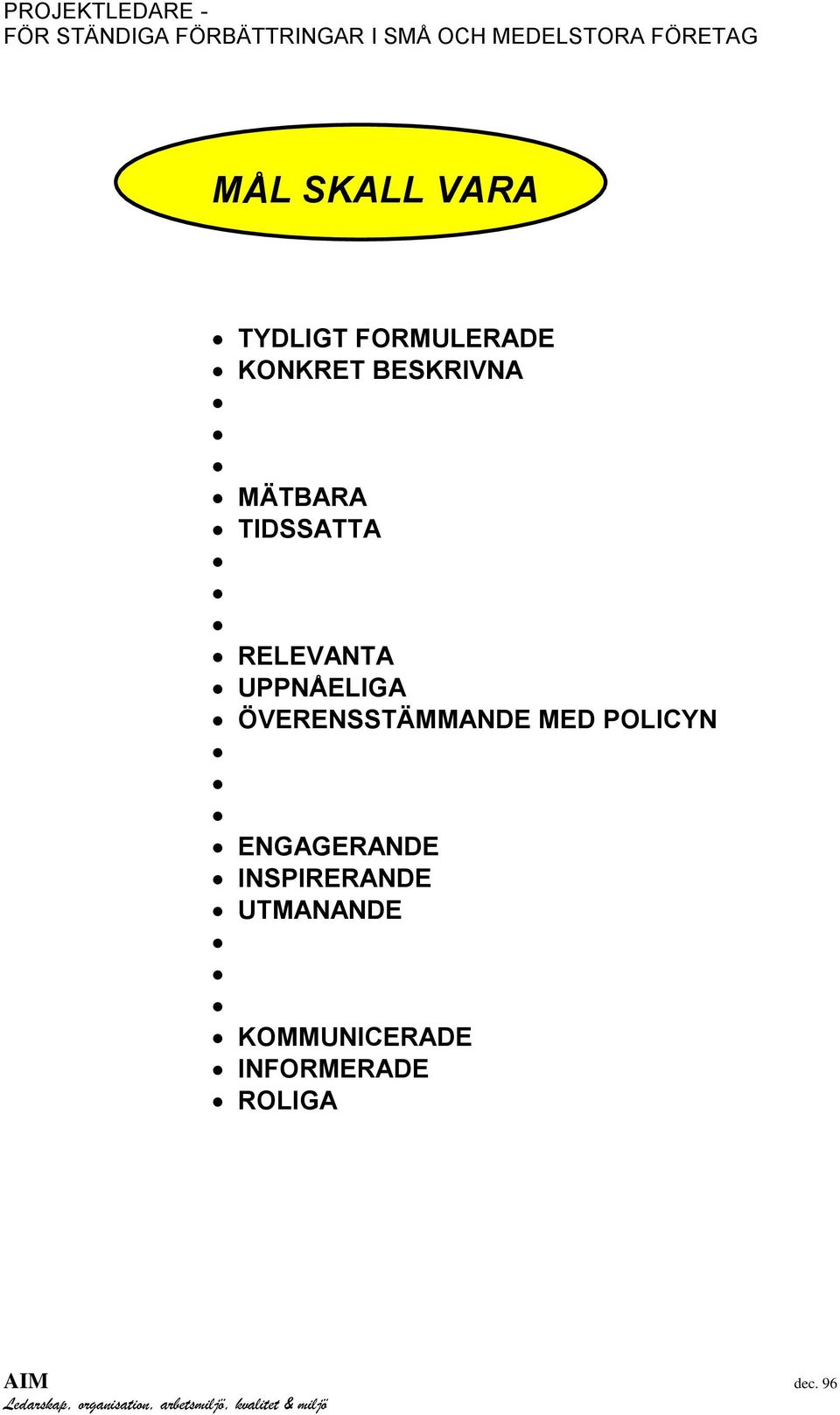 UPPNÅELIGA ÖVERENSSTÄMMANDE MED POLICYN