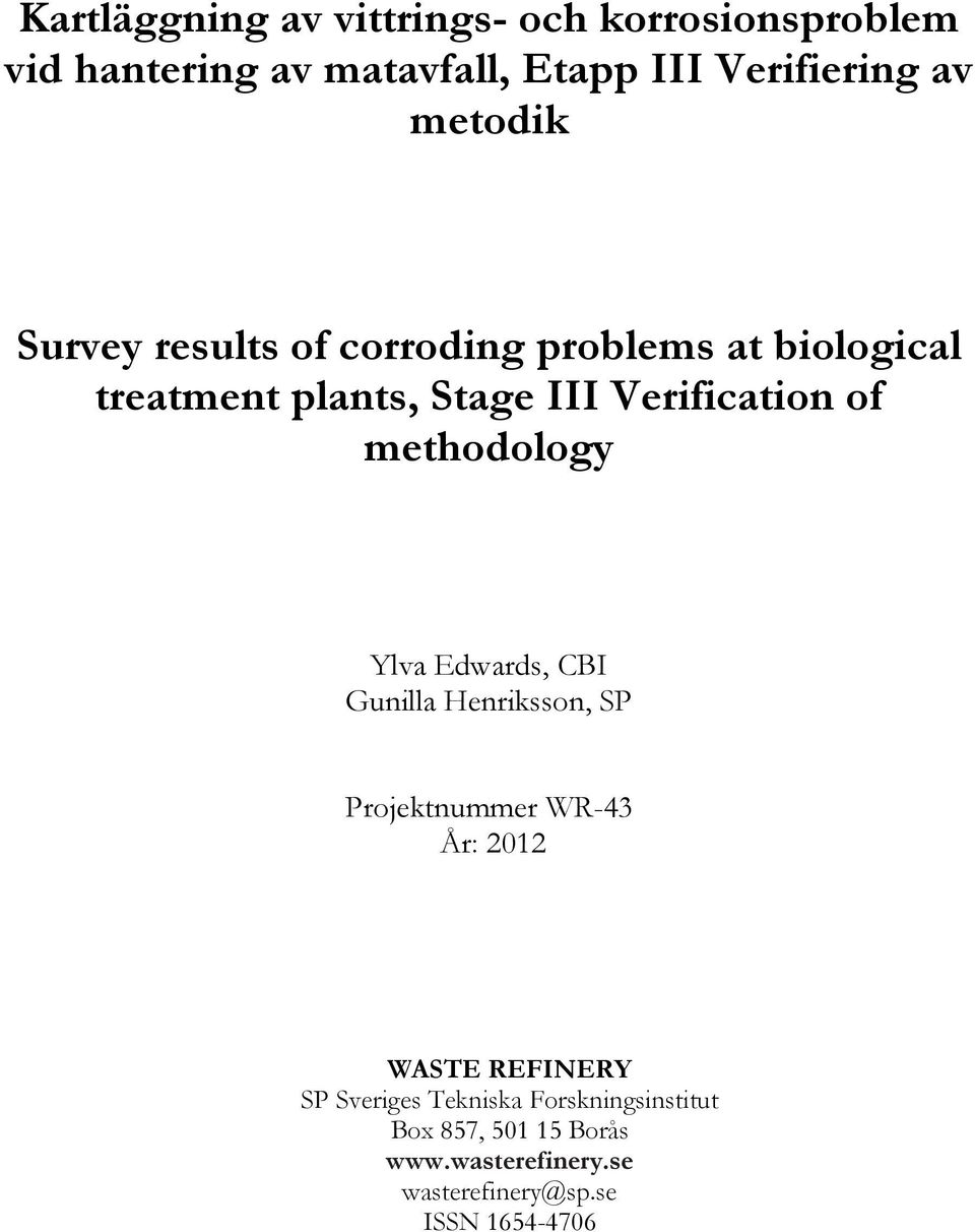 methodology Ylva Edwards, CBI Gunilla Henriksson, SP Projektnummer WR-43 År: 2012 WASTE REFINERY SP