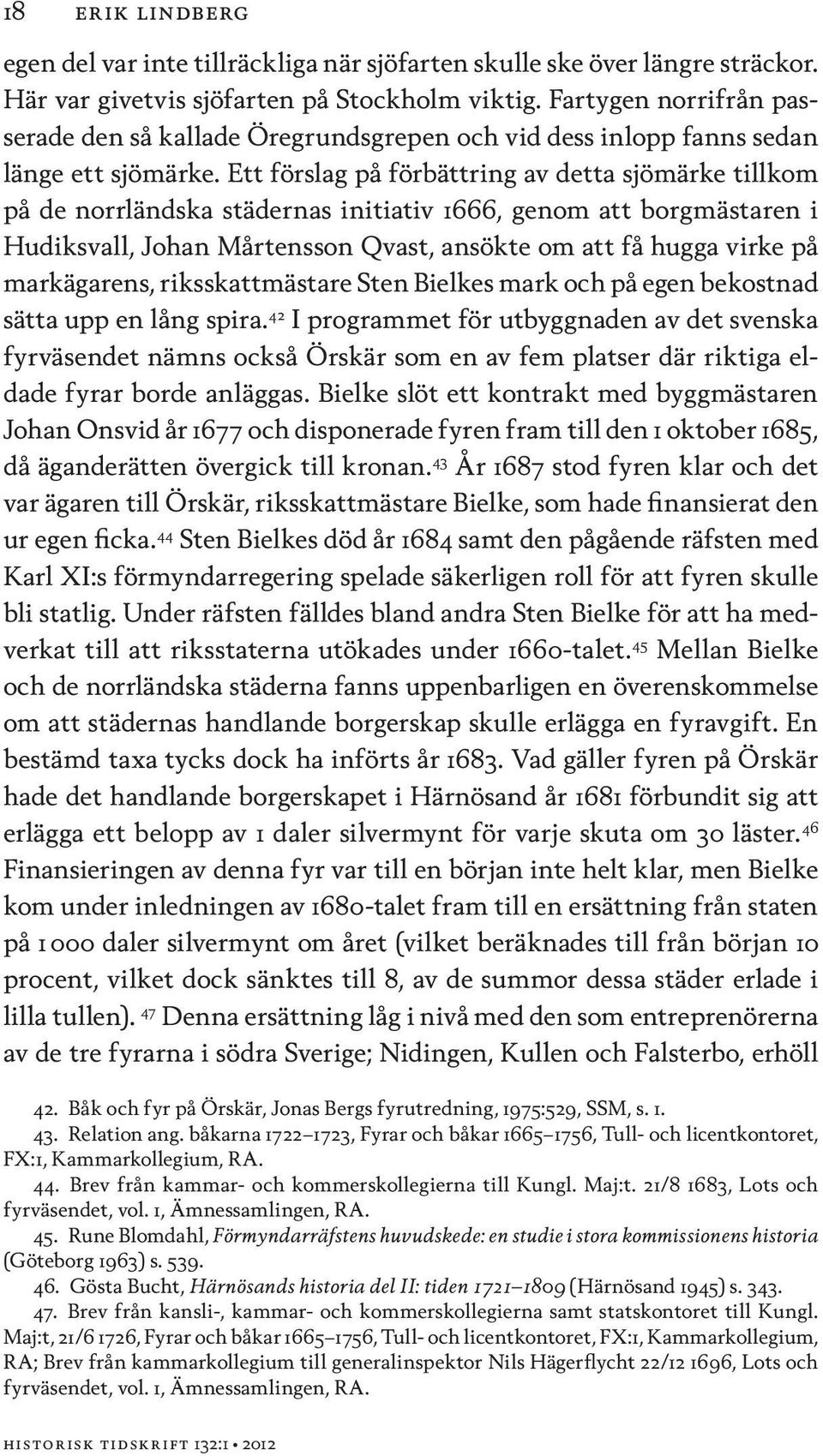 Ett förslag på förbättring av detta sjömärke tillkom på de norrländska städernas initiativ 1666, genom att borgmästaren i Hudiksvall, Johan Mårtensson Qvast, ansökte om att få hugga virke på