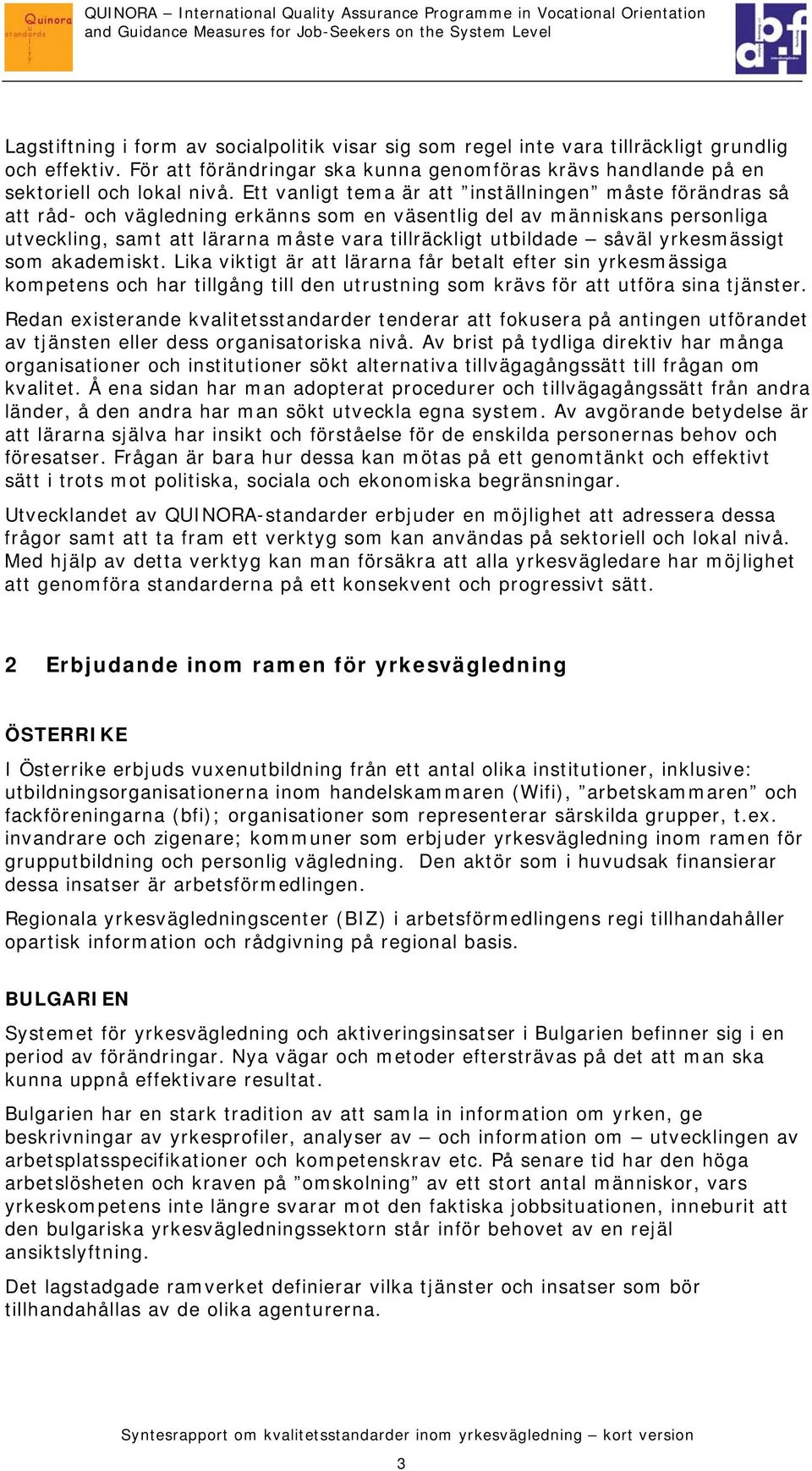 såväl yrkesmässigt som akademiskt. Lika viktigt är att lärarna får betalt efter sin yrkesmässiga kompetens och har tillgång till den utrustning som krävs för att utföra sina tjänster.