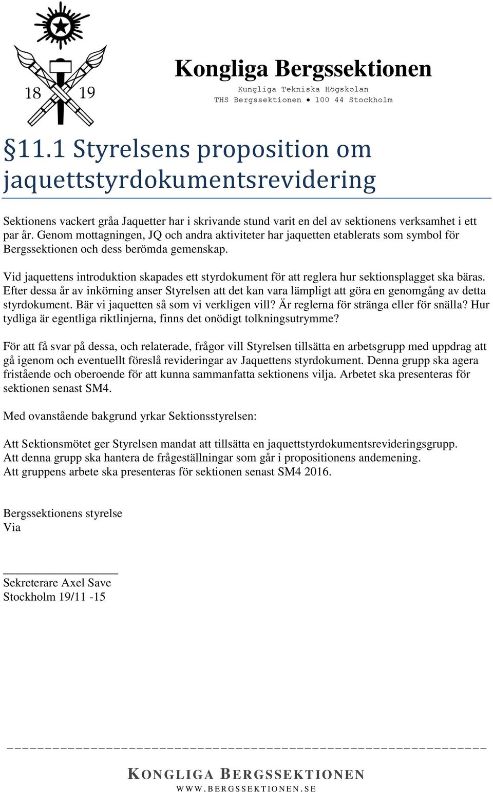 Vid jaquettens introduktion skapades ett styrdokument för att reglera hur sektionsplagget ska bäras.