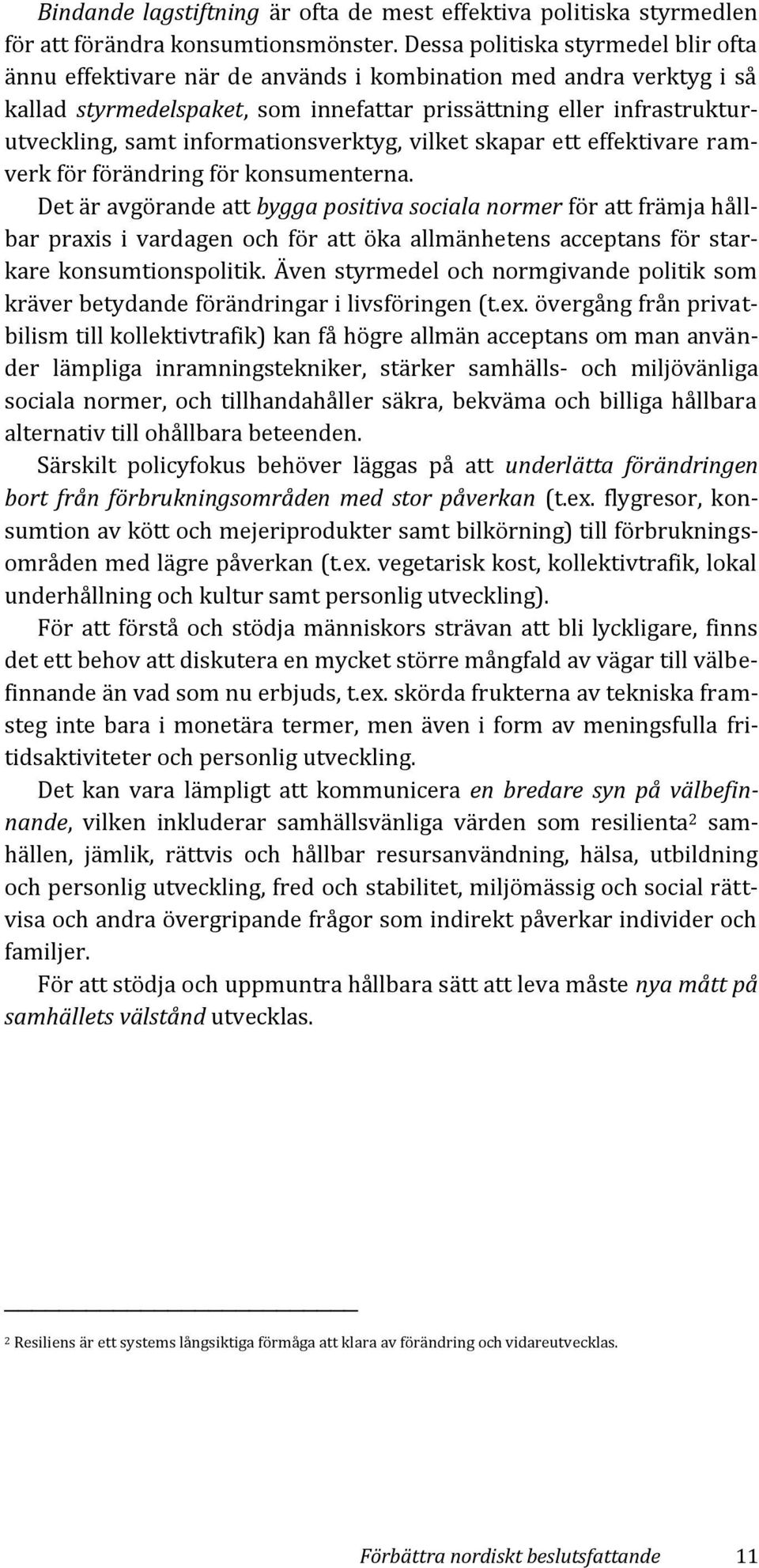 informationsverktyg, vilket skapar ett effektivare ramverk för förändring för konsumenterna.