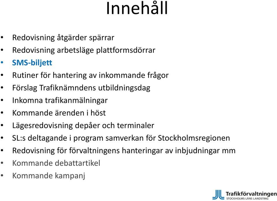 ärenden i höst Lägesredovisning depåer och terminaler SL:s deltagande i program samverkan för