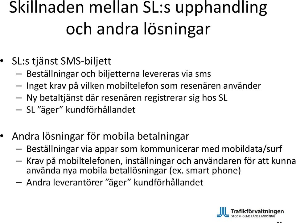 kundförhållandet Andra lösningar för mobila betalningar Beställningar via appar som kommunicerar med mobildata/surf Krav på