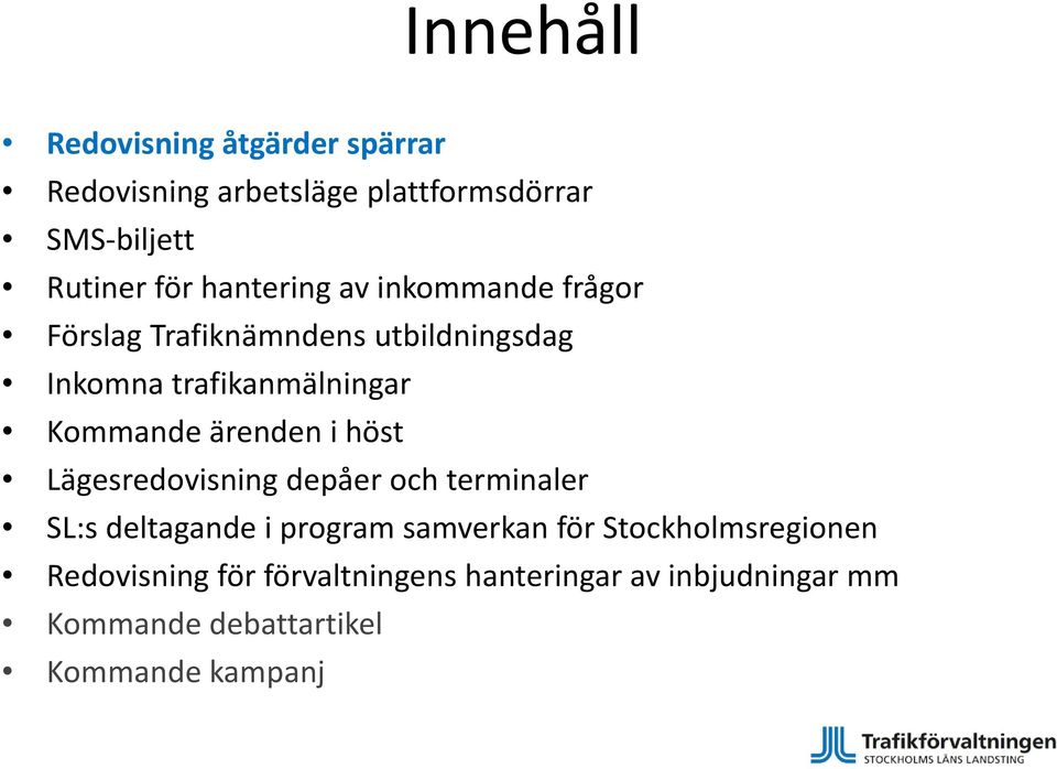 ärenden i höst Lägesredovisning depåer och terminaler SL:s deltagande i program samverkan för