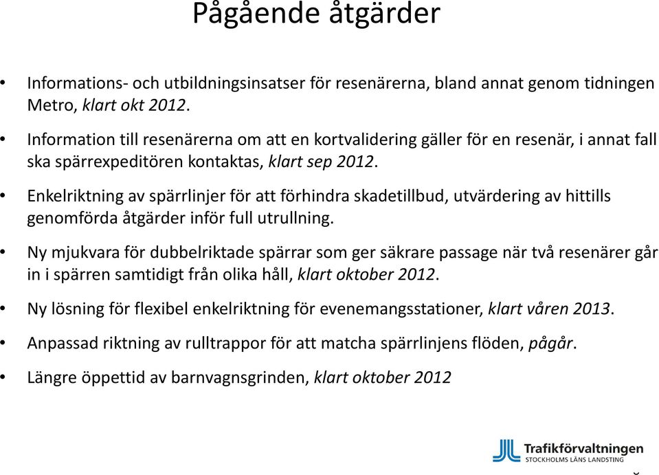 Enkelriktning av spärrlinjer för att förhindra skadetillbud, utvärdering av hittills genomförda åtgärder inför full utrullning.