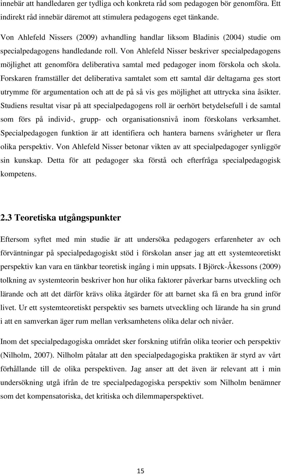 Von Ahlefeld Nisser beskriver specialpedagogens möjlighet att genomföra deliberativa samtal med pedagoger inom förskola och skola.