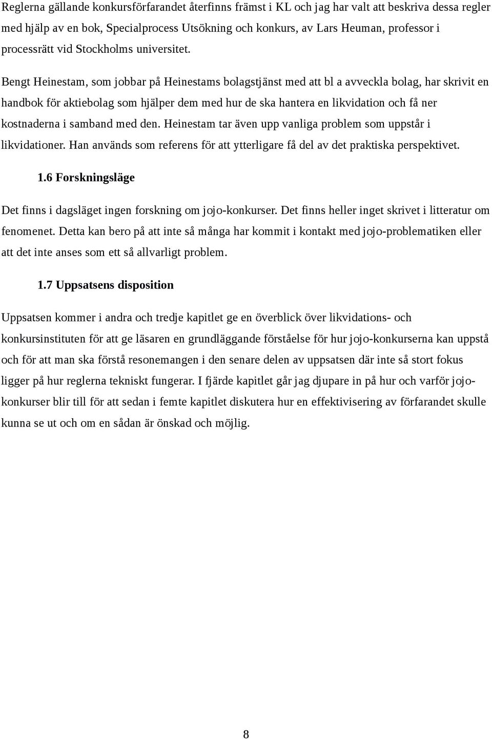 Bengt Heinestam, som jobbar på Heinestams bolagstjänst med att bl a avveckla bolag, har skrivit en handbok för aktiebolag som hjälper dem med hur de ska hantera en likvidation och få ner kostnaderna