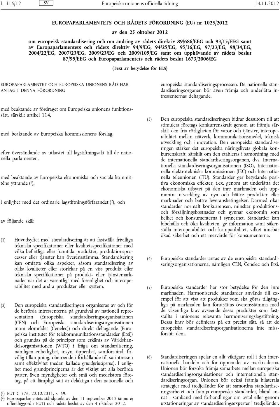 Europaparlamentets och rådets direktiv 94/9/EG, 94/25/EG, 95/16/EG, 97/23/EG, 98/34/EG, 2004/22/EG, 2007/23/EG, 2009/23/EG och 2009/105/EG samt om upphävande av rådets beslut 87/95/EEG och