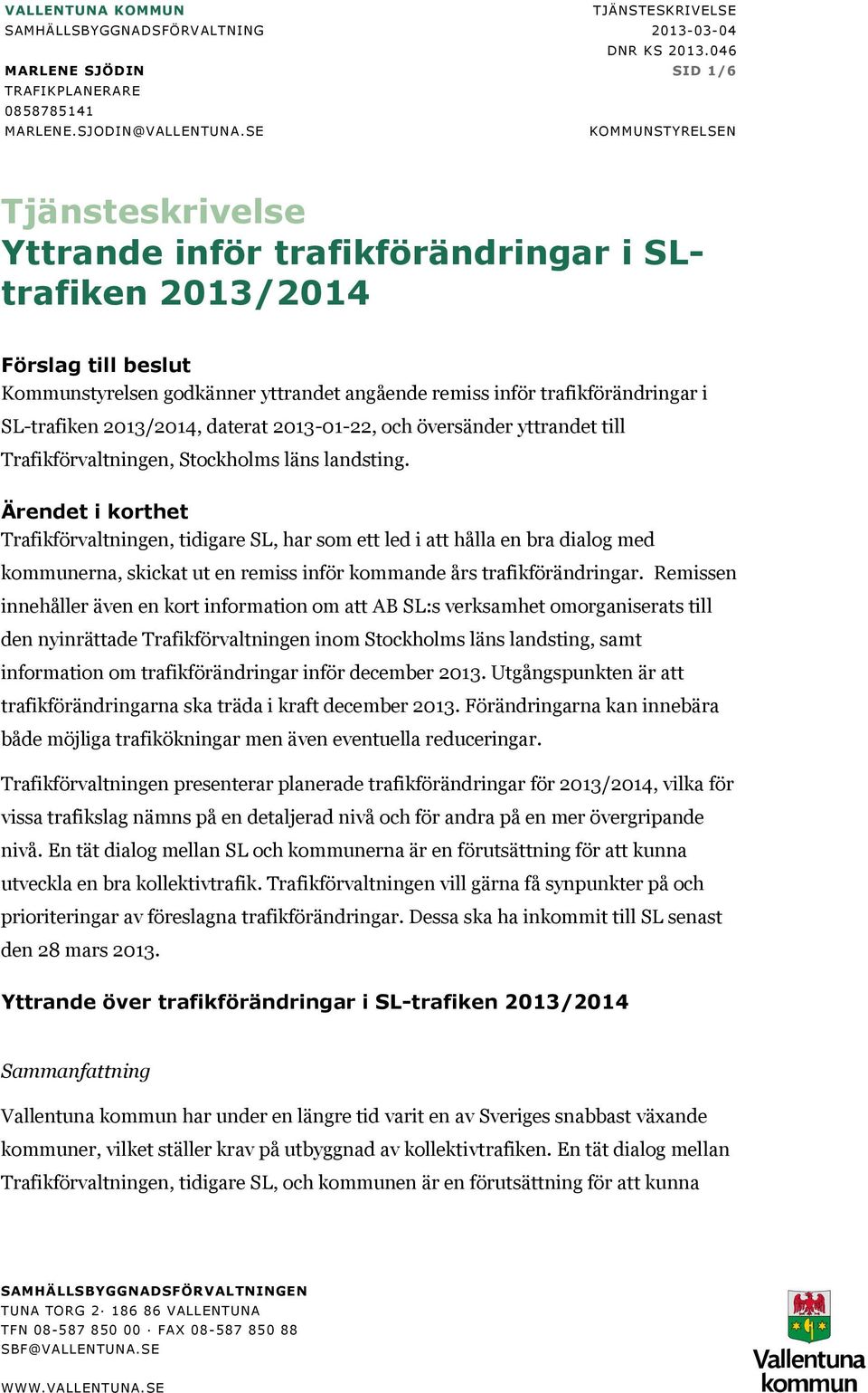 SL-trafiken 2013/2014, daterat 2013-01-22, och översänder yttrandet till Trafikförvaltningen, Stockholms läns landsting.