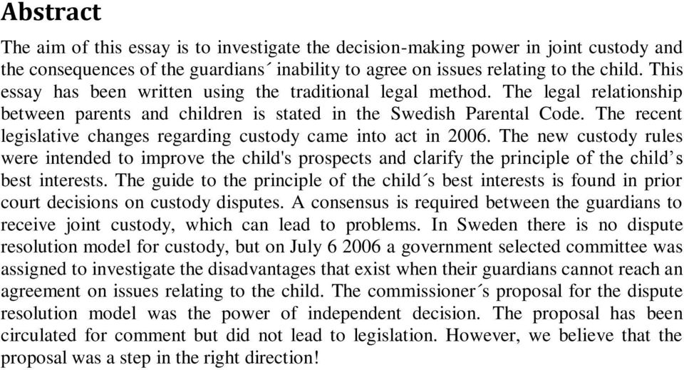 The recent legislative changes regarding custody came into act in 2006. The new custody rules were intended to improve the child's prospects and clarify the principle of the child s best interests.