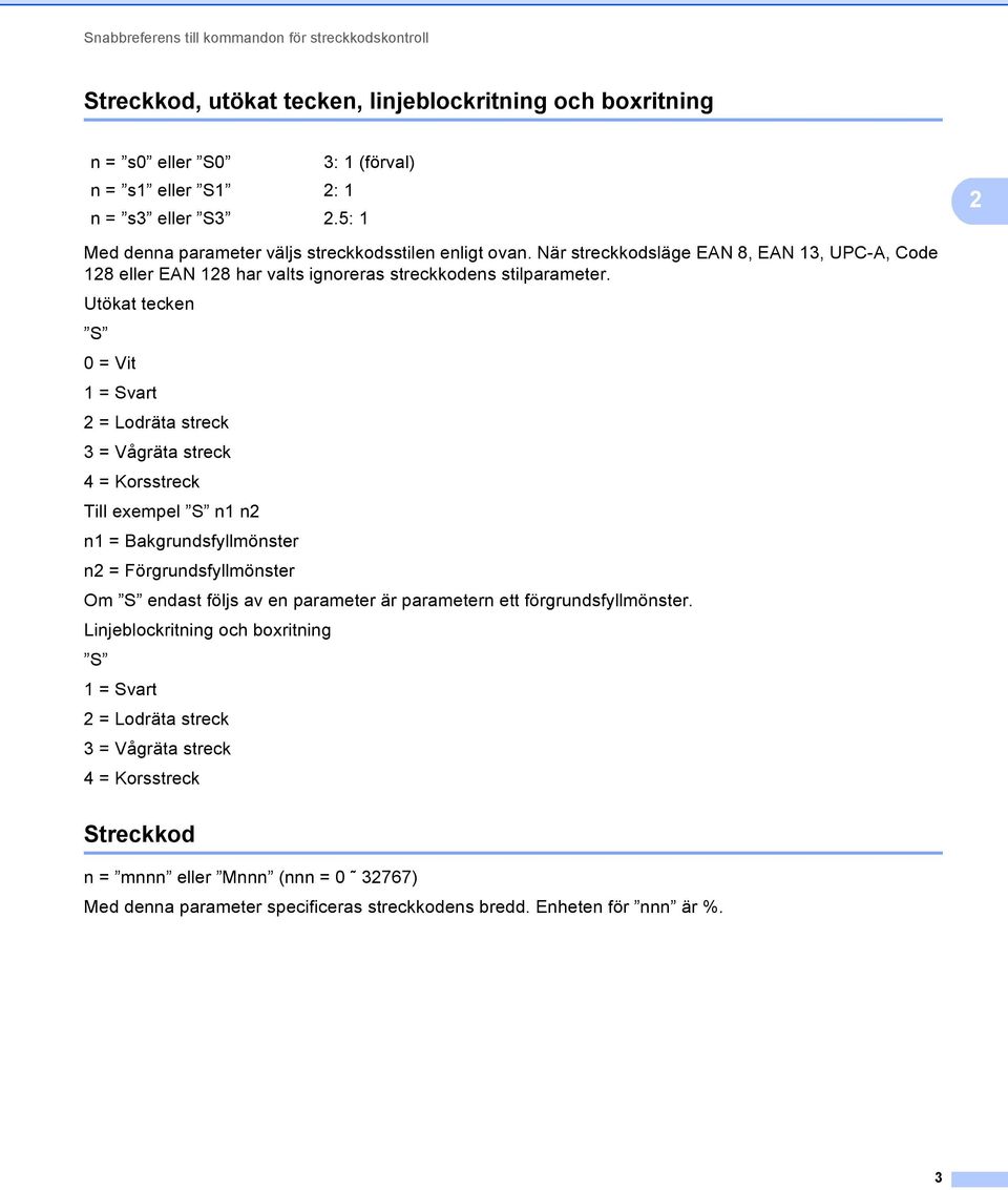 Utökat tecken S 0 = Vit 1 = Svart = Lodräta streck 3 = Vågräta streck 4 = Korsstreck Till exempel S n1 n n1 = Bakgrundsfyllmönster n = Förgrundsfyllmönster Om S endast följs av en