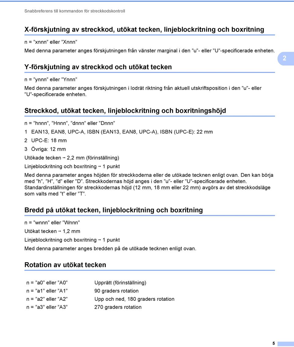 Y-förskjutning av streckkod och utökat tecken n = ynnn eller Ynnn Med denna parameter anges förskjutningen i lodrät riktning från aktuell utskriftsposition i den u - eller U -specificerade 