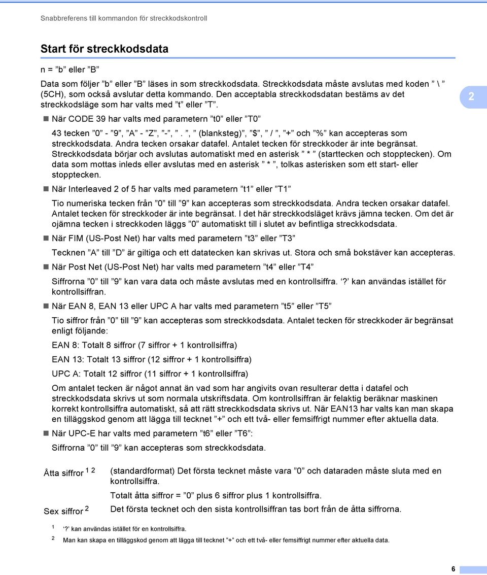 , (blanksteg), $, /, + och % kan accepteras som streckkodsdata. Andra tecken orsakar datafel. Antalet tecken för streckkoder är inte begränsat.