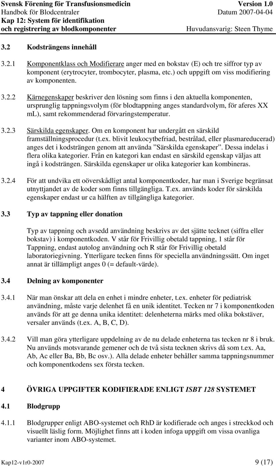 2 Kärnegenskaper beskriver den lösning som finns i den aktuella komponenten, ursprunglig tappningsvolym (för blodtappning anges standardvolym, för aferes XX ml), samt rekommenderad