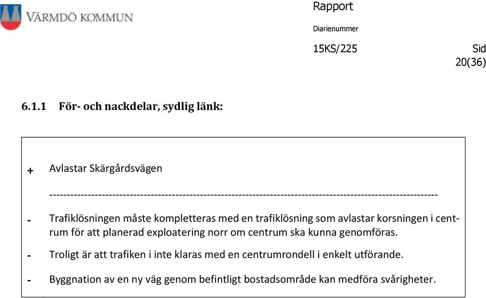 med en trafiklösning som avlastar korsningen i centrum för att planerad exploatering norr om