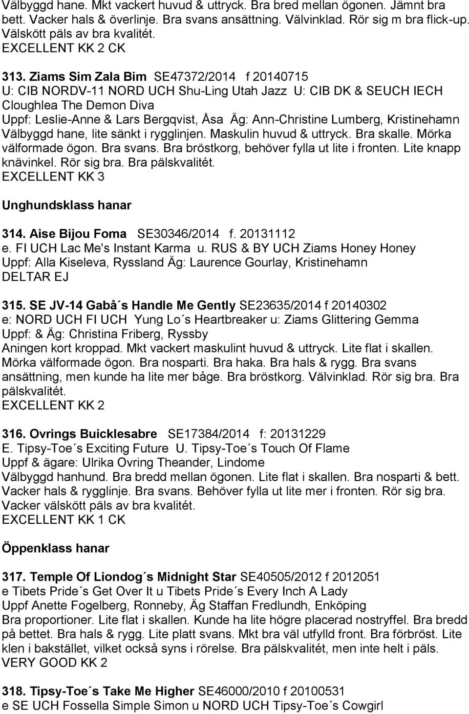 Ziams Sim Zala Bim SE47372/2014 f 20140715 U: CIB NORDV-11 NORD UCH Shu-Ling Utah Jazz U: CIB DK & SEUCH IECH Cloughlea The Demon Diva Uppf: Leslie-Anne & Lars Bergqvist, Åsa Äg: Ann-Christine