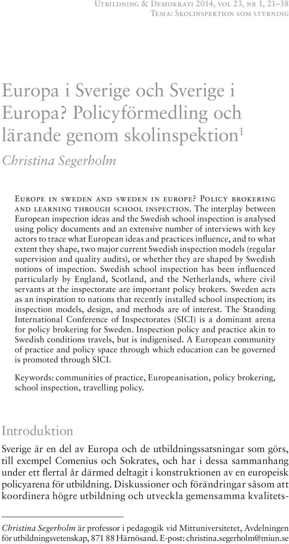 The interplay between European inspection ideas and the Swedish school inspection is analysed using policy documents and an extensive number of interviews with key actors to trace what European ideas