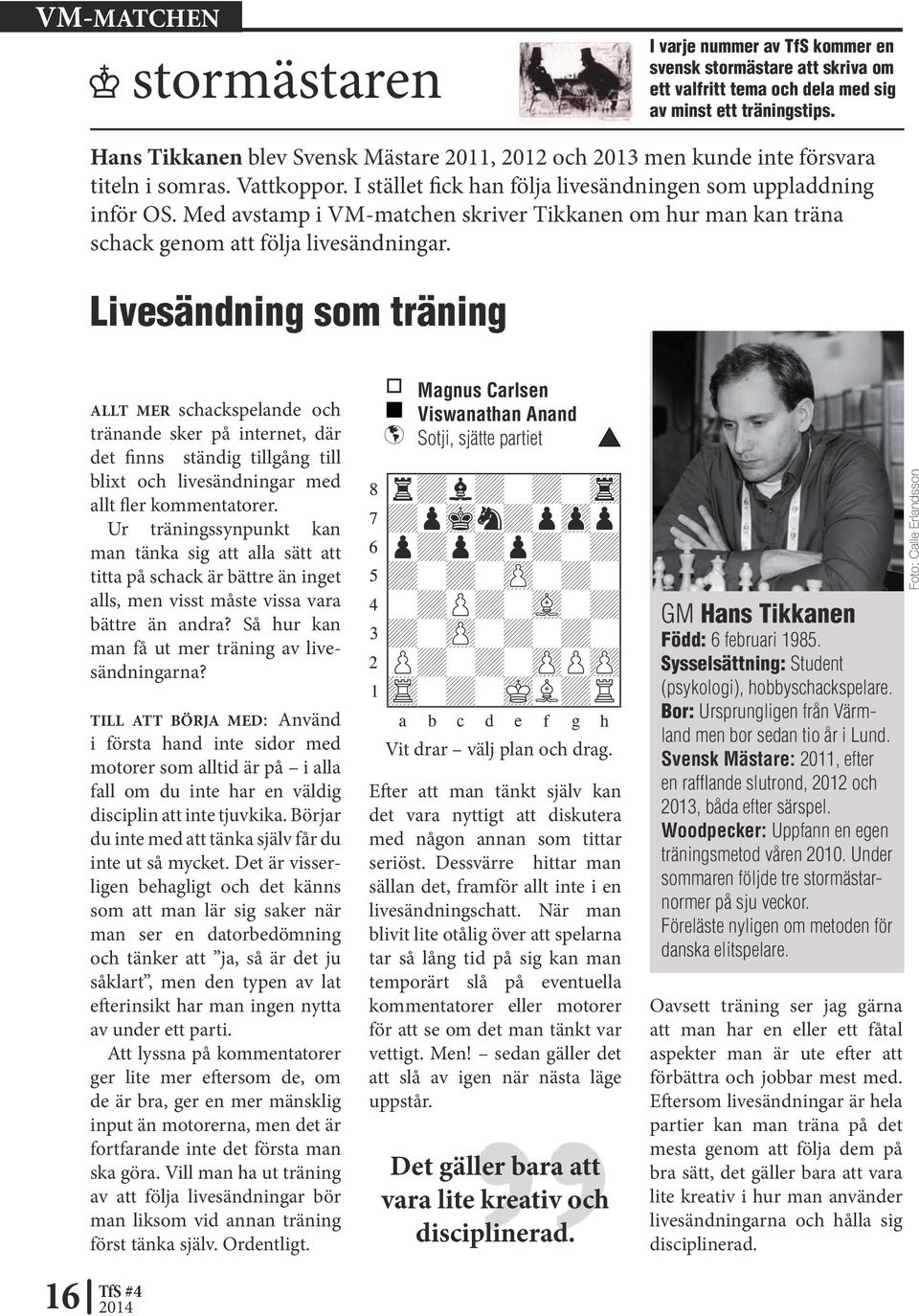 Med avstamp i VM-matchen skriver Tikkanen om hur man kan träna schack genom att följa livesändningar.