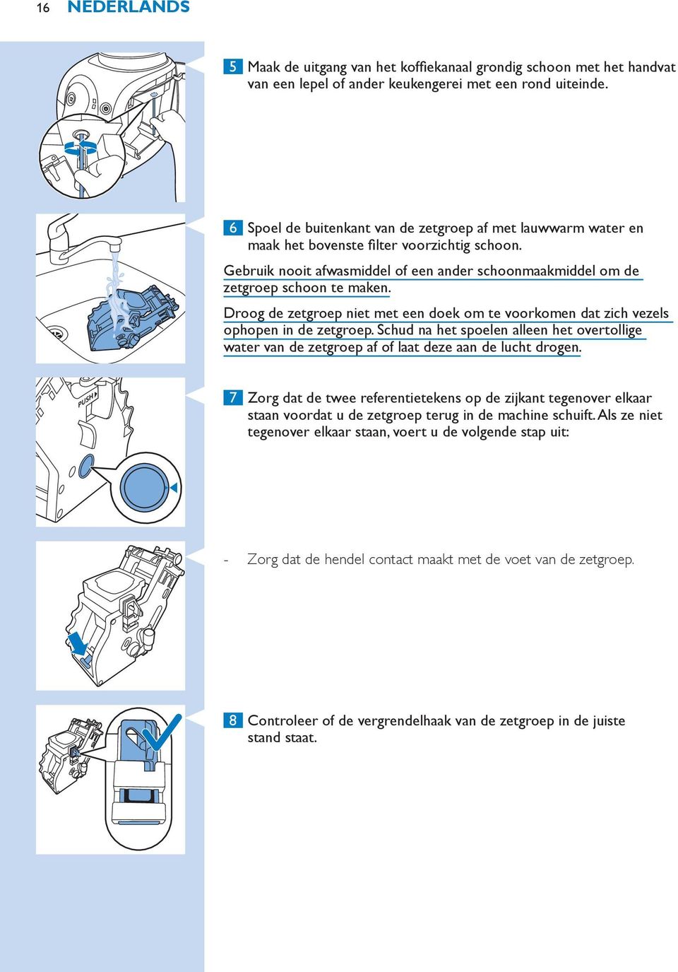 Droog de zetgroep niet met een doek om te voorkomen dat zich vezels ophopen in de zetgroep. Schud na het spoelen alleen het overtollige water van de zetgroep af of laat deze aan de lucht drogen.